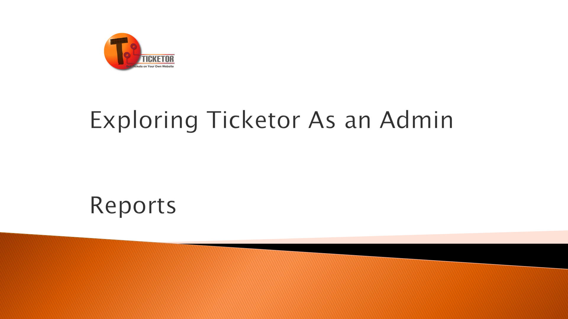 Exploring Ticketor as an Administrator - Reports