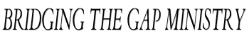 Bridging the Gap Ministry